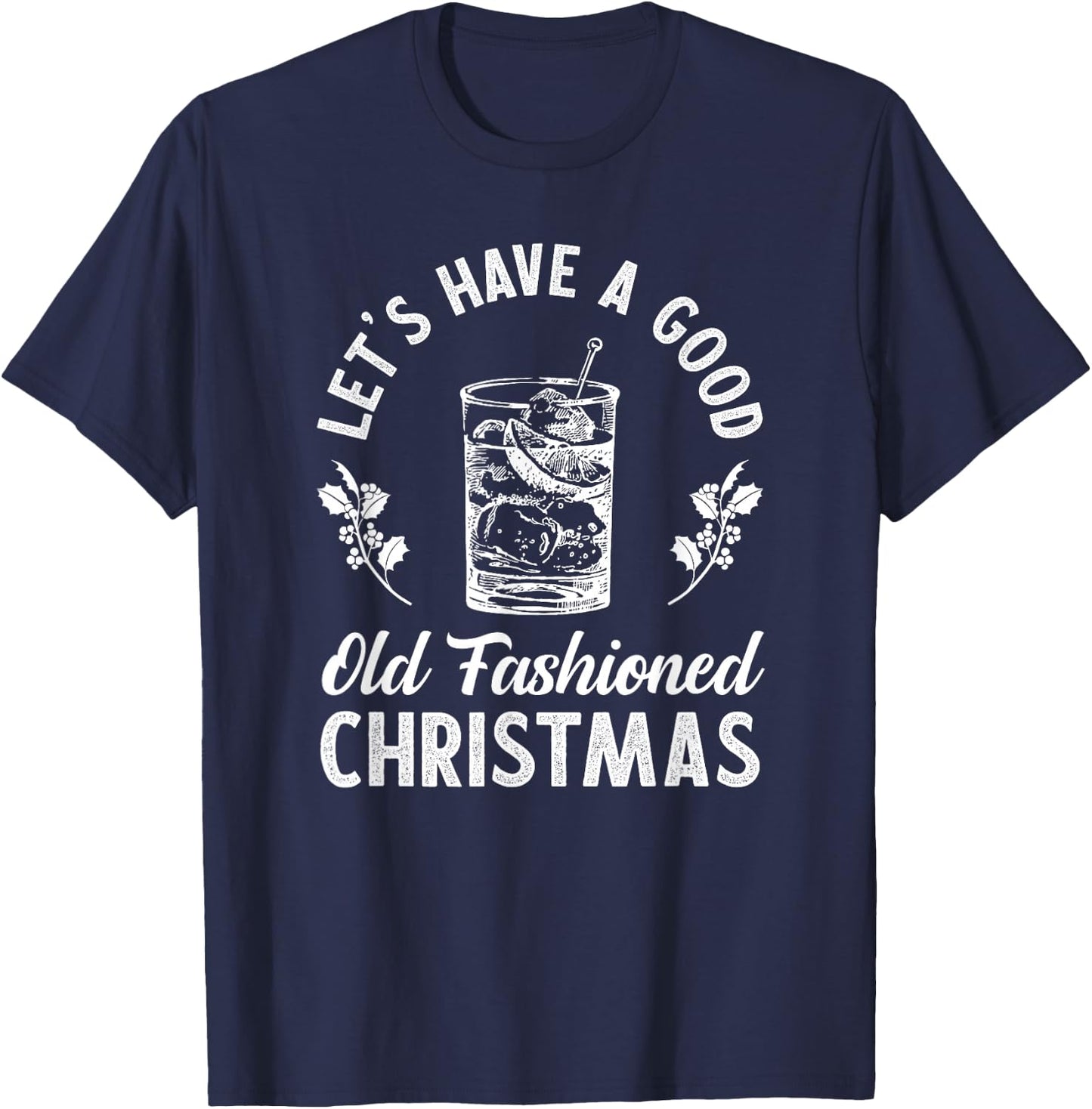 Good Old Fashioned Christmas Funny Whiskey Bourbon Cocktail T-Shirt - T-Shirt | Navy