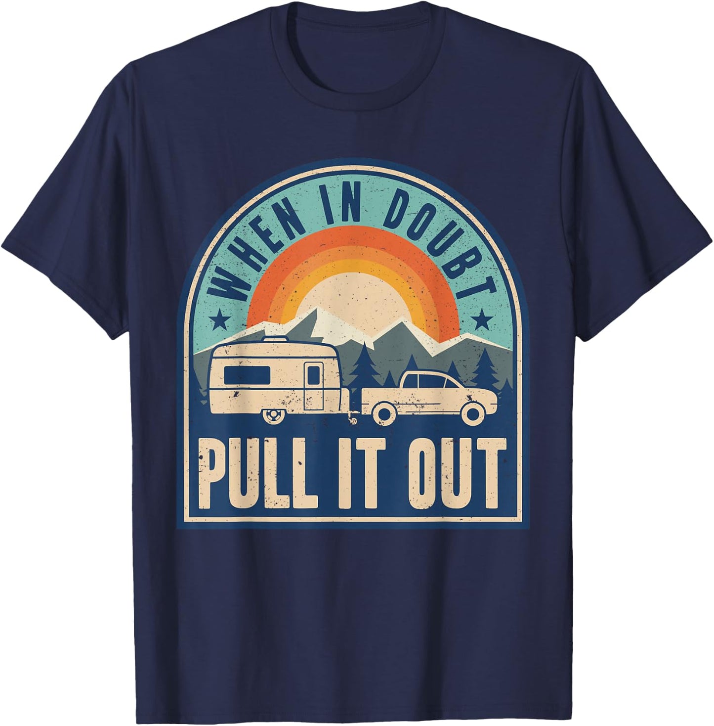 Camping Trailer When It Doubt Pull It Out Camper T-Shirt - T-Shirt | Navy