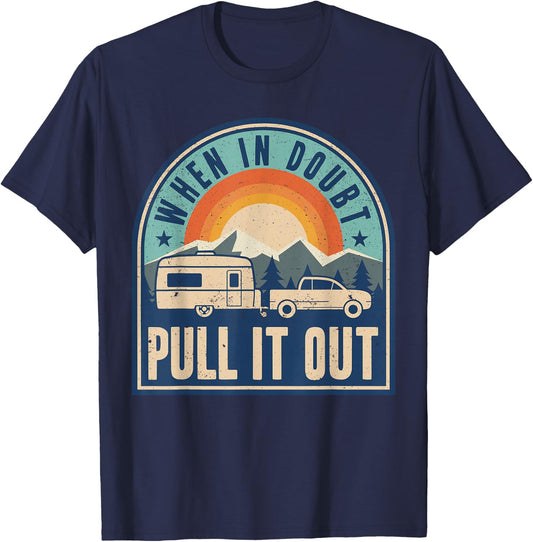 Camping Trailer When It Doubt Pull It Out Camper T-Shirt - T-Shirt | Navy