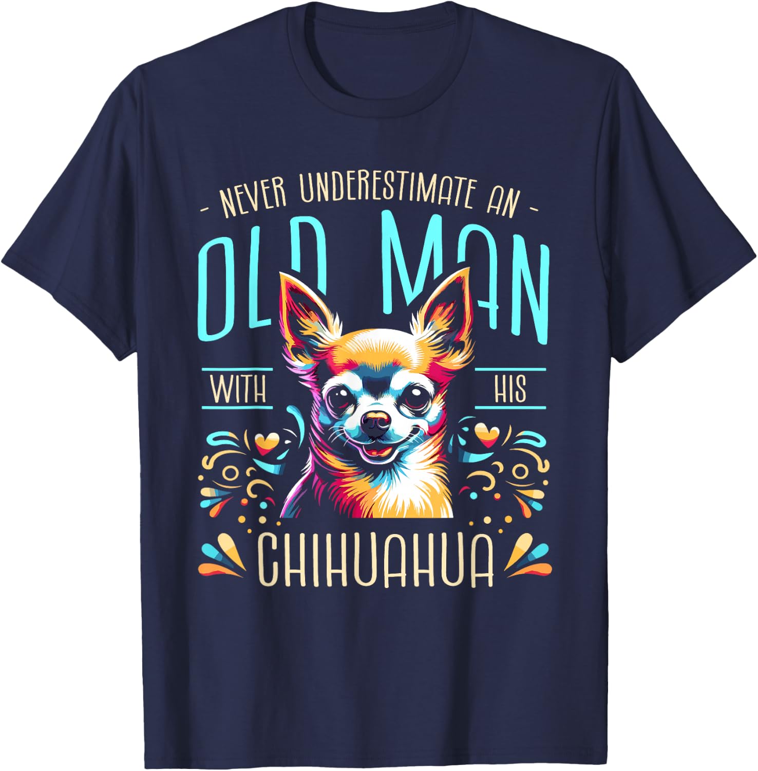 Never Underestimate An Old Man With His Chihuahua Chi T-Shirt - T-Shirt | Navy