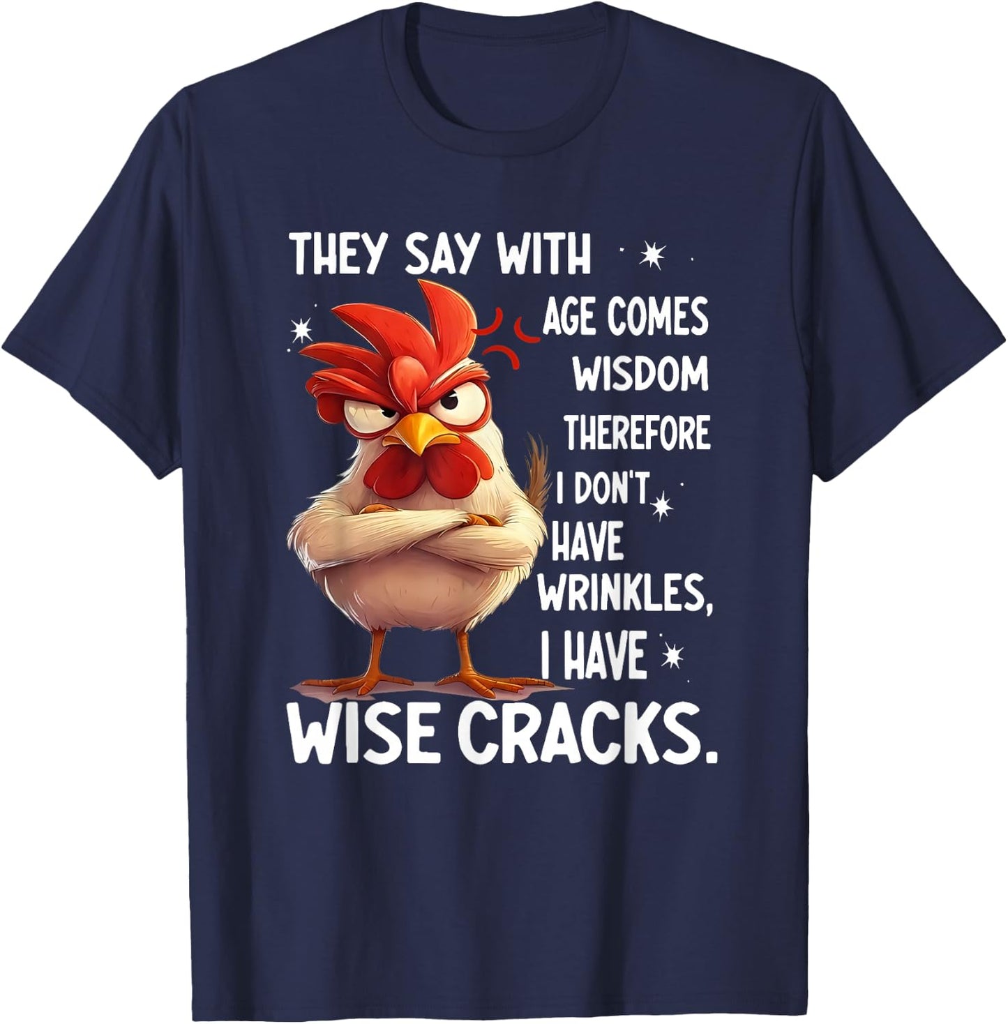 Chicken They Say with Age Comes Wisdom Therefore I Don't T-Shirt - T-Shirt | Navy