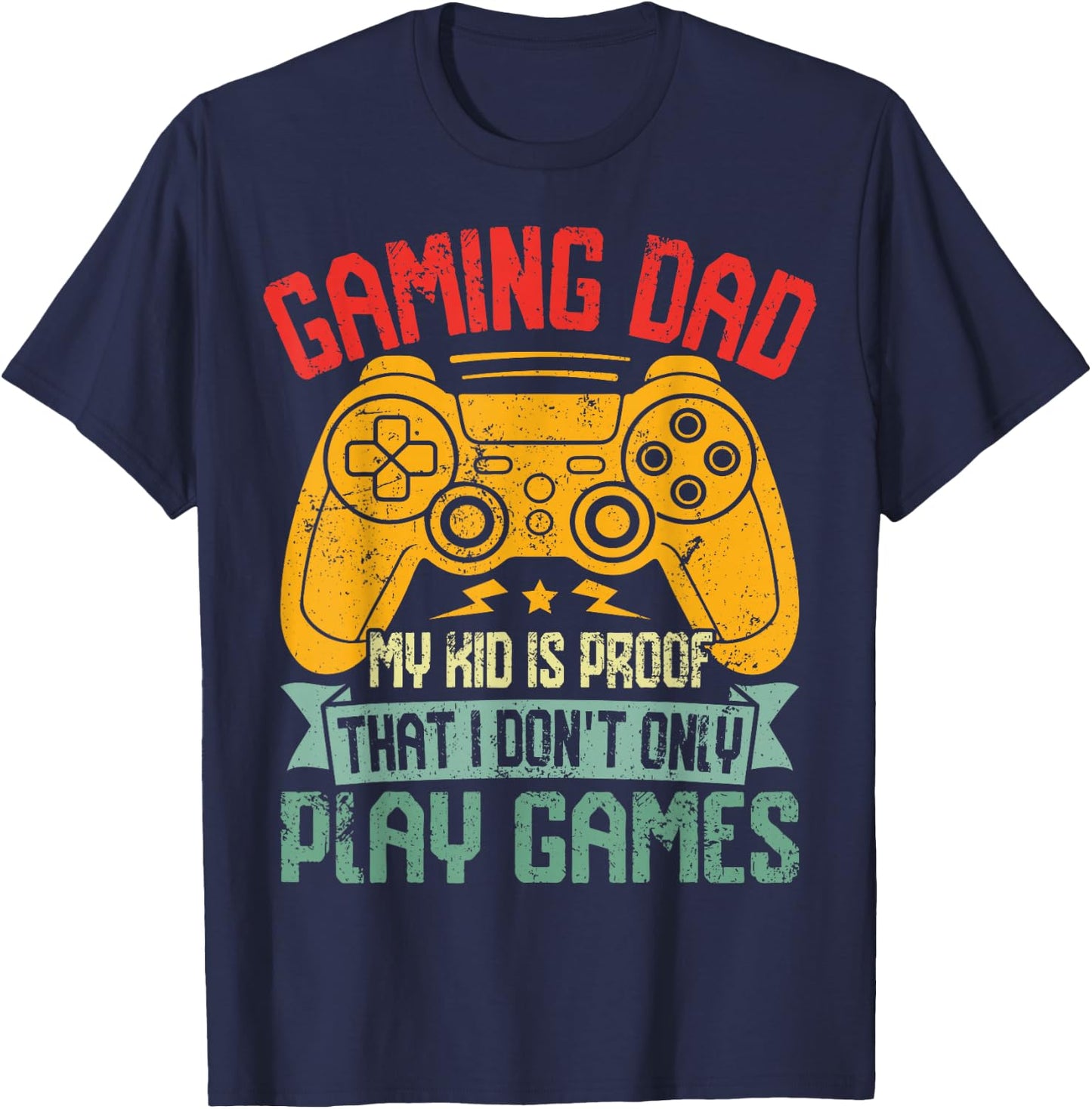 Gaming Dad My Kid is Proof that I Dont Only Play Games Funny T-Shirt - T-Shirt | Navy