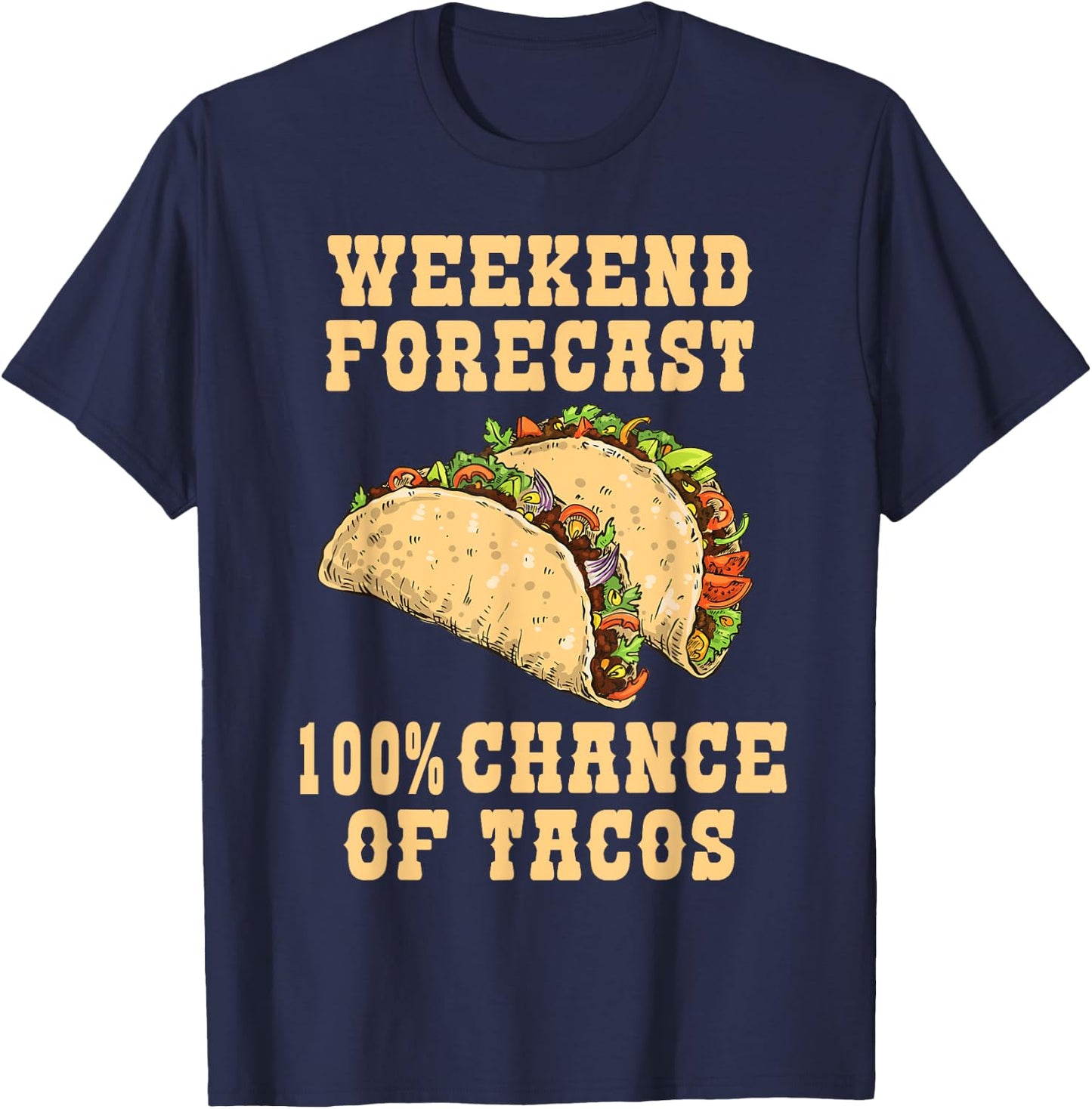 Weekend Forecast 100 Percent Chance Of Tacos Funny Tacos T-Shirt - T-Shirt | Navy