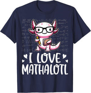 I Love Math Shirt - Funny Math Pun Axolotle Theme Mathalotl T-Shirt - T-Shirt | Navy