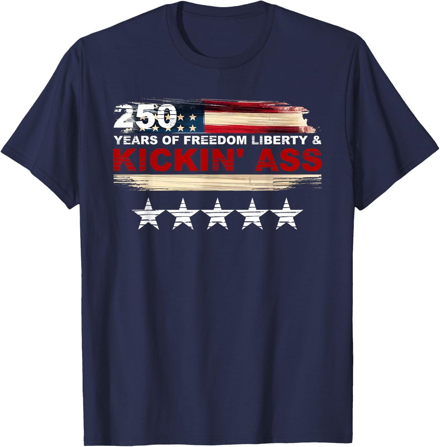 250 Years of Freedom Liberty & Kickin' Ass T-Shirt - T-Shirt | Navy