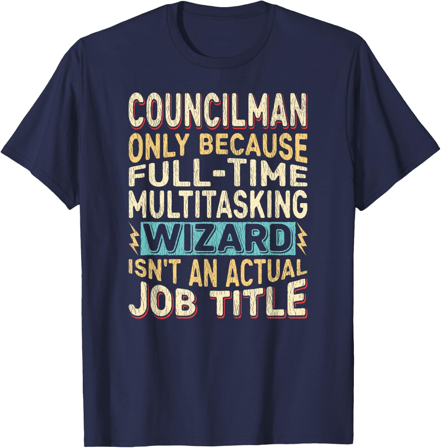 Wizard Job Title Quote - Funny Councilman T-Shirt - T-Shirt | Navy
