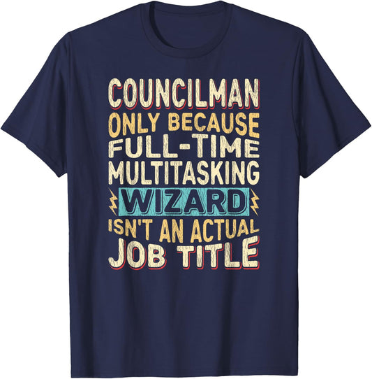 Wizard Job Title Quote - Funny Councilman T-Shirt - T-Shirt | Navy