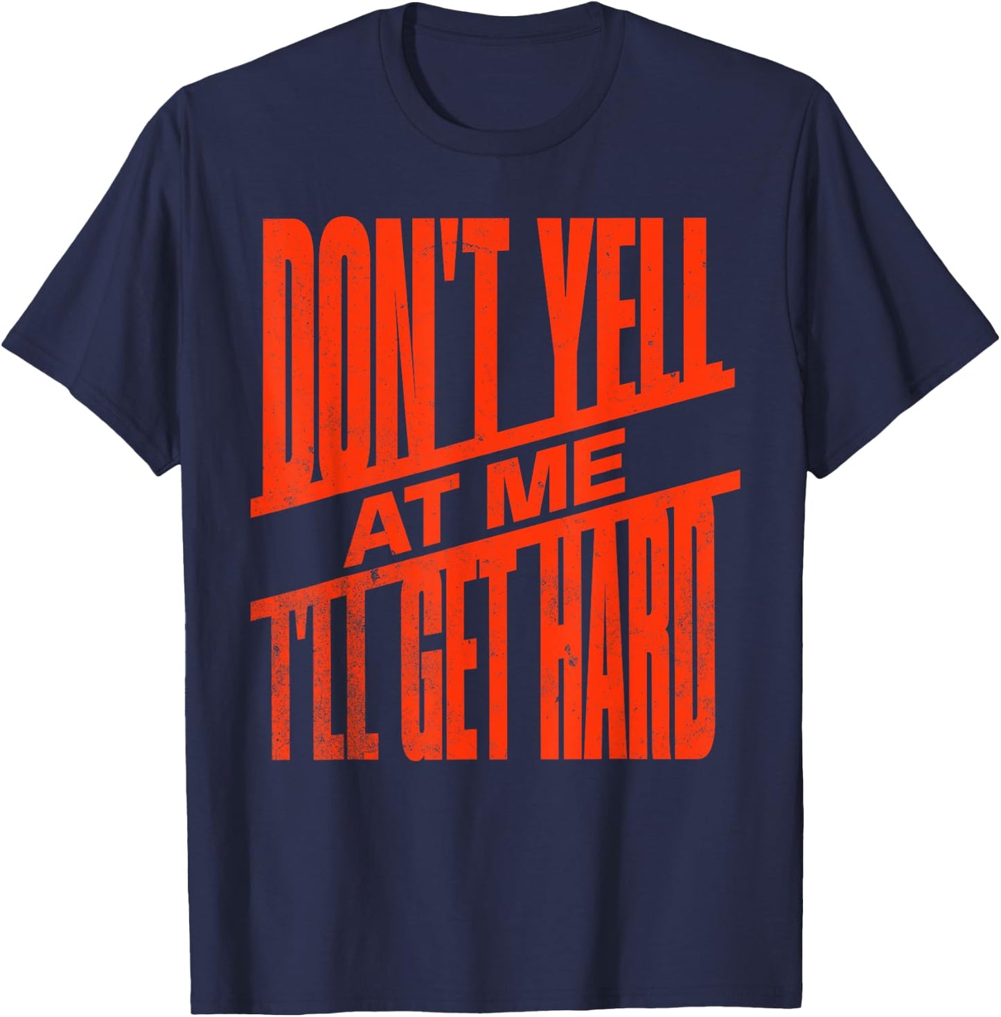 Vintage Retro funny Don't Yell At Me I'll Get Hard Quote T-Shirt - T-Shirt | Navy