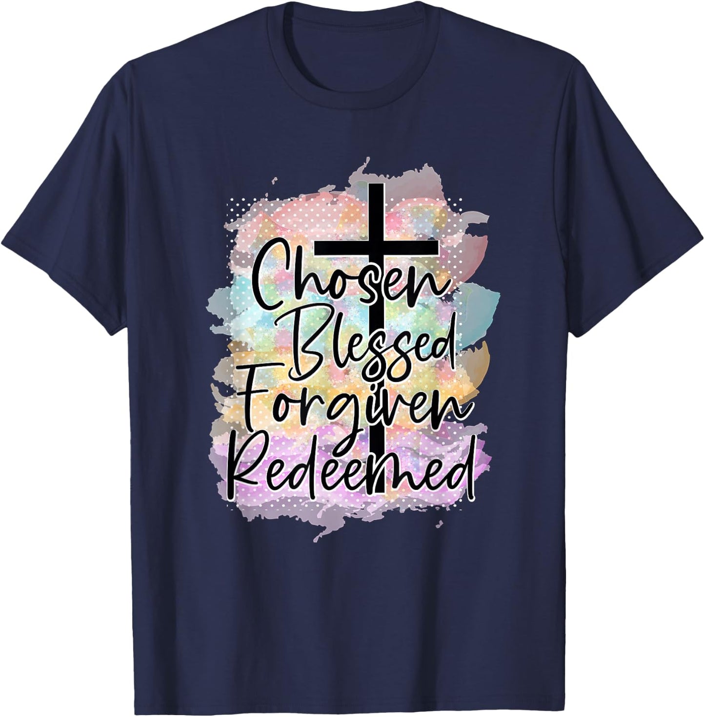 Chosen Blessed Forgiven Redeemed Christian Cross Jesus Cute T-Shirt - T-Shirt | Navy