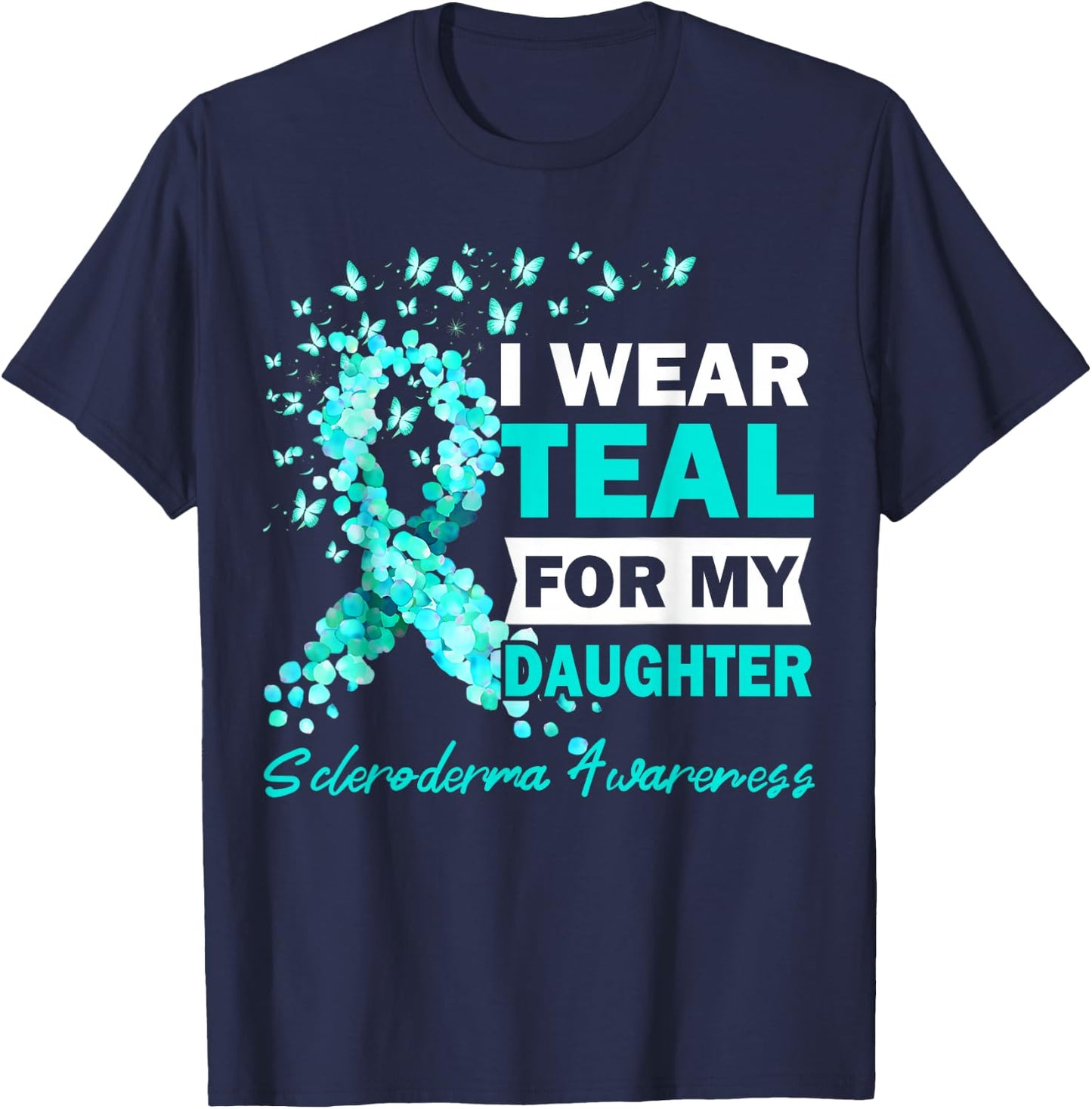 I Wear Teal For My Daughter Scleroderma Awareness T-Shirt - T-Shirt | Navy