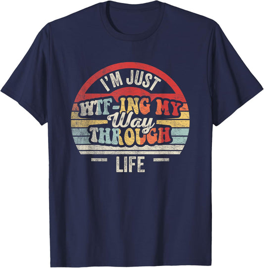 I'm Just WTF-ing My Way Through Life Funny Sarcastic Retro T-Shirt - T-Shirt | Navy