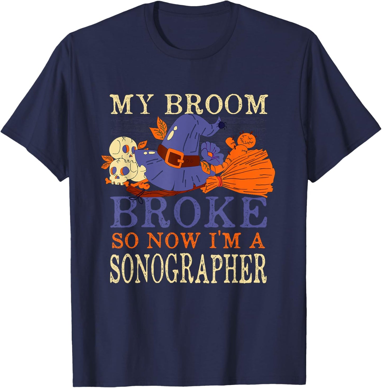 My Broom Broke So Now I'm a Sonographer Funny Halloween T-Shirt - T-Shirt | Navy
