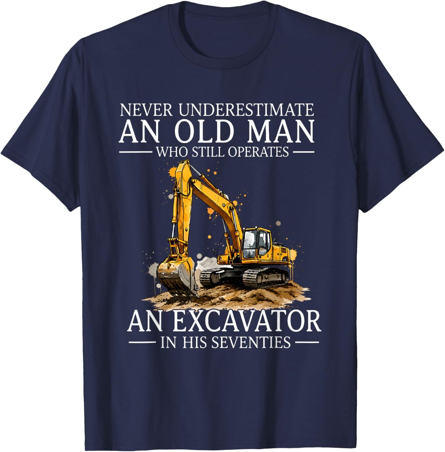 Never Underestimate an Old Man Who Still Operates an T-Shirt - T-Shirt | Navy
