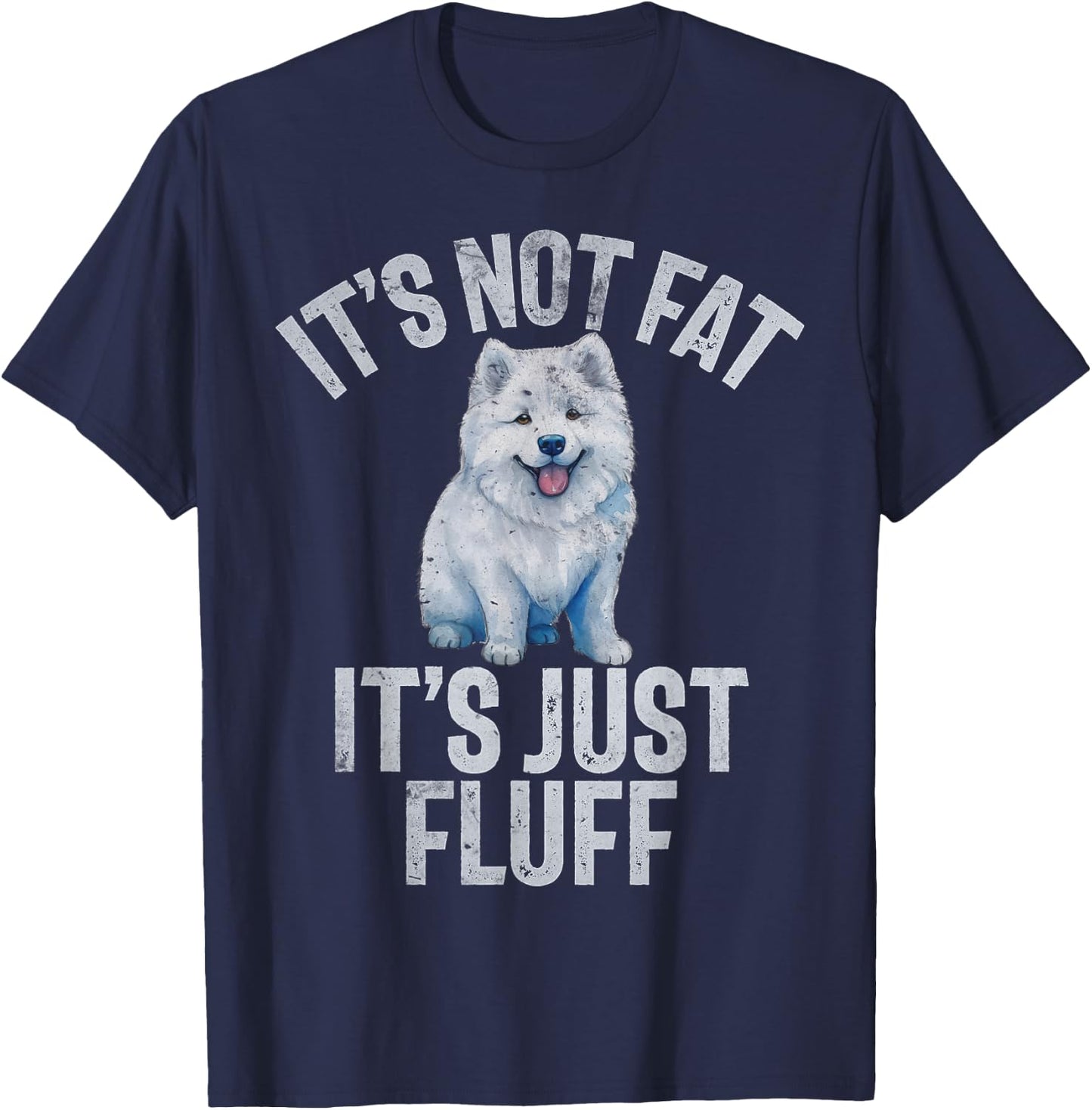 Its not Fat its just Fluff funny Samoyed T-Shirt - T-Shirt | Navy