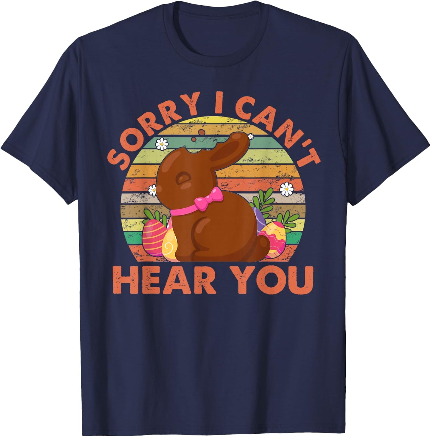 Happy Easter Day Chocolate Bunny Sorry I Can't Hear You T-Shirt - T-Shirt | Navy