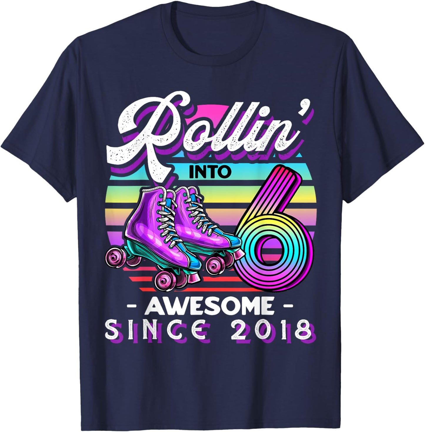 Roller Skating 6th Birthday Girls Rollin into 6 Awesome 2018 T-Shirt - T-Shirt | Navy