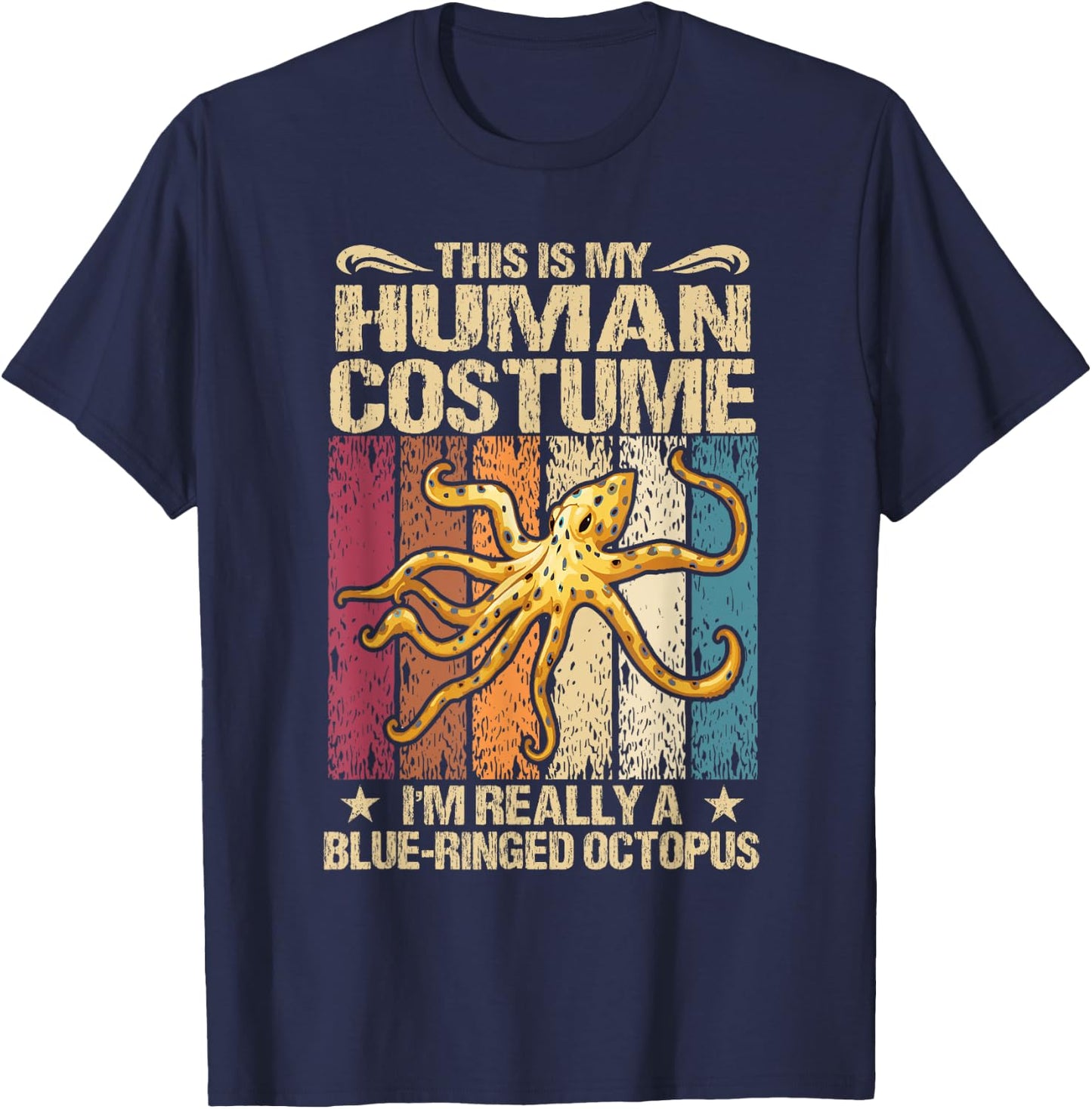 This Is My Human Costume I'm Really A Blue-Ringed Octopus T-Shirt - T-Shirt | Navy