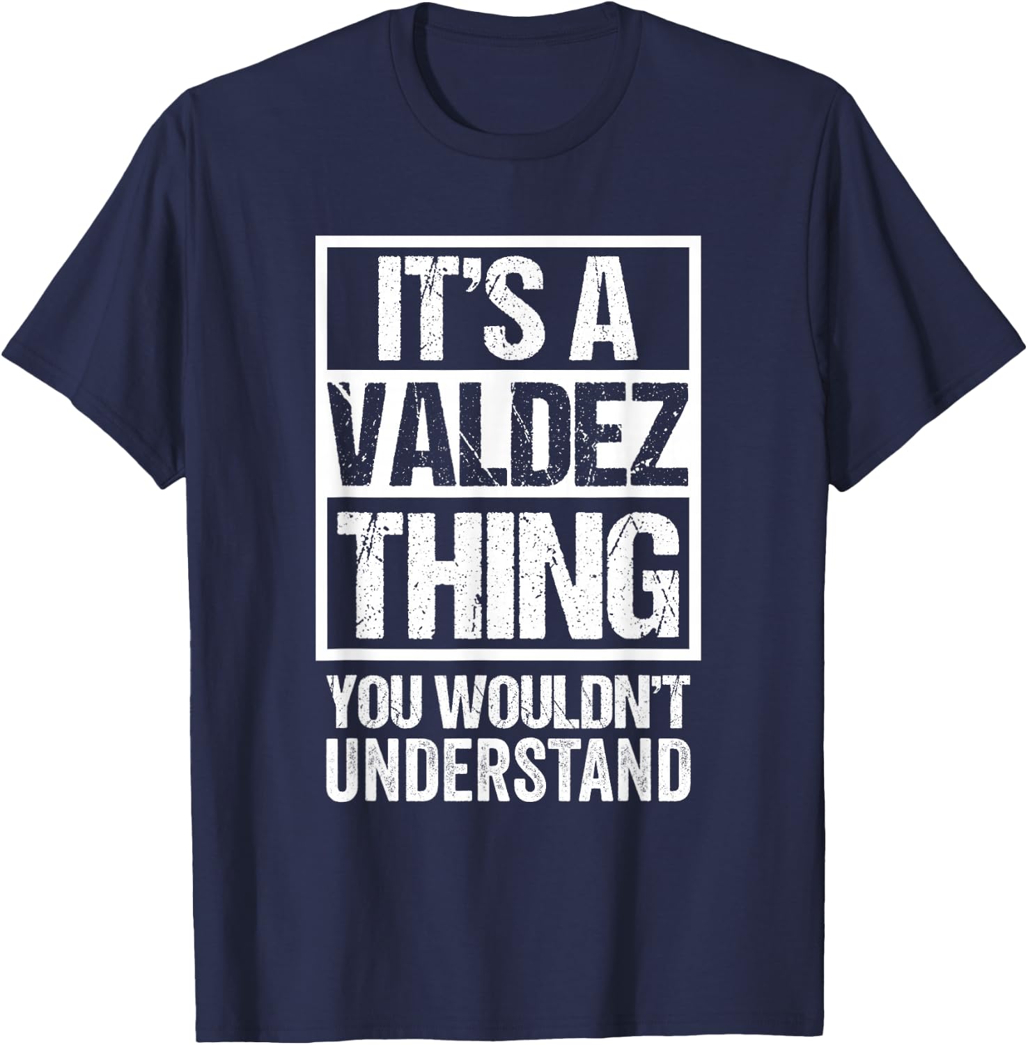 It's A Valdez Thing You Wouldn't Understand T-Shirt - T-Shirt | Navy