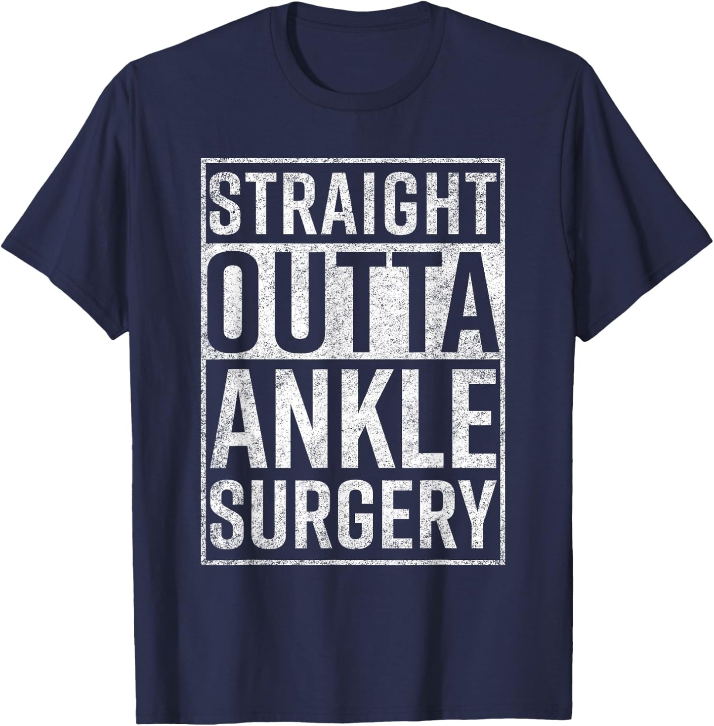 Straight Outta Ankle Surgery Funny Get Well Gift T-Shirt - T-Shirt | Navy