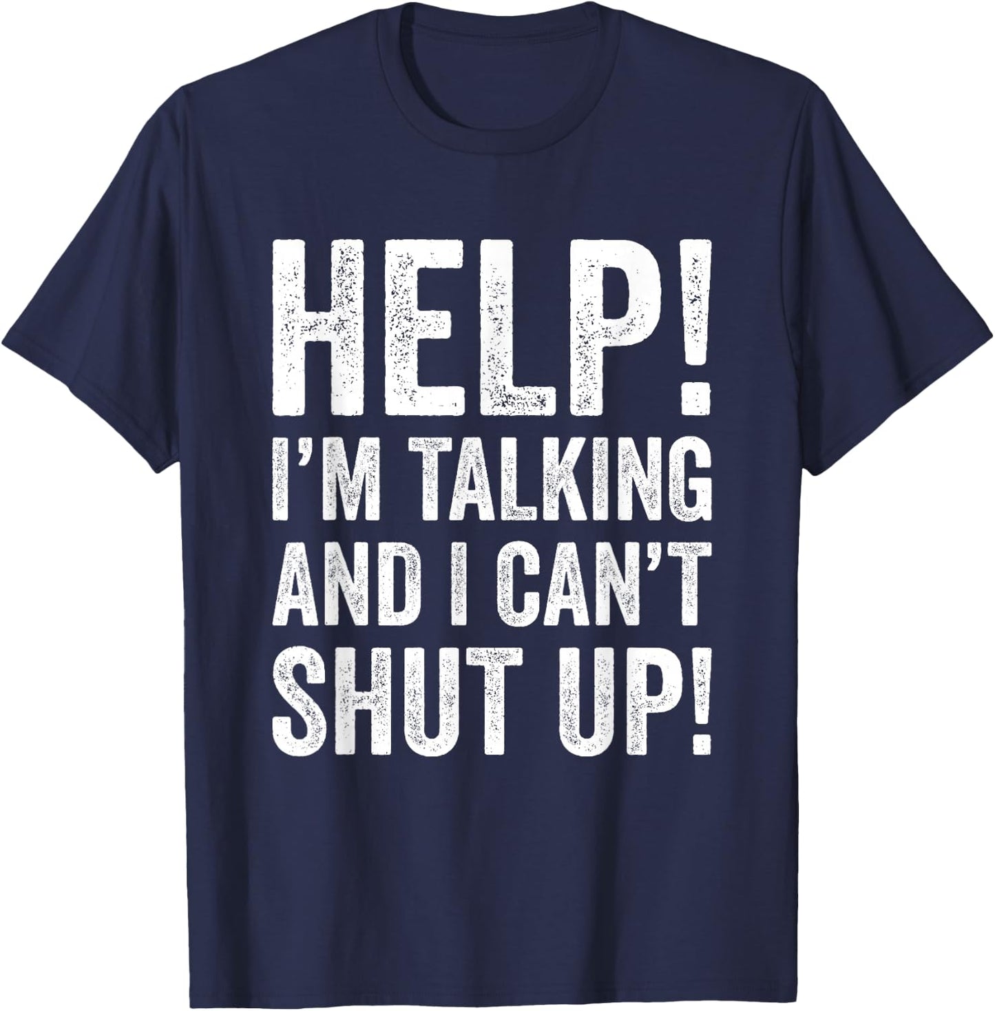 Help I’m Talking and Can’t Shut Up T-Shirt - T-Shirt | Navy