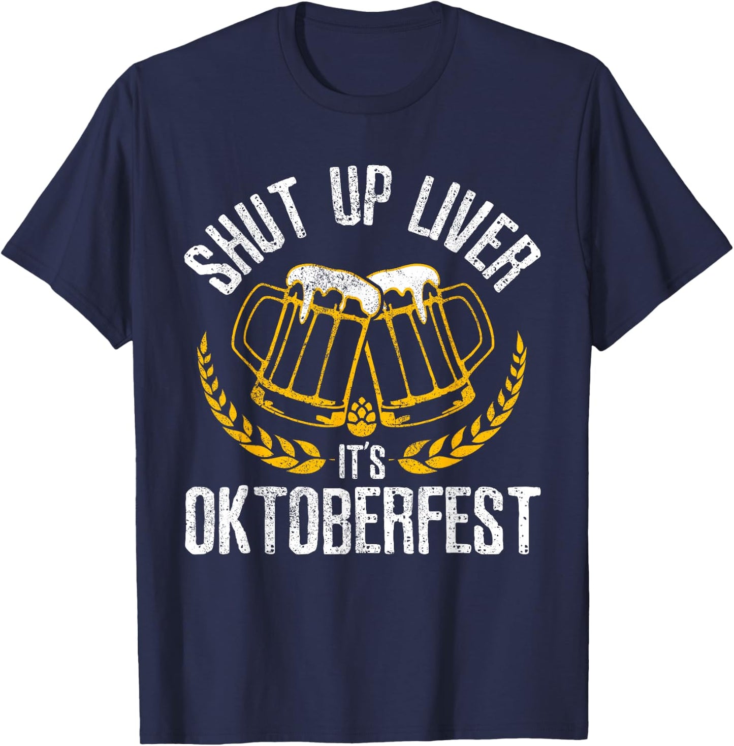 Shut Up Liver It's Oktoberfest - Funny German Beer Drinking T-Shirt - T-Shirt | Navy