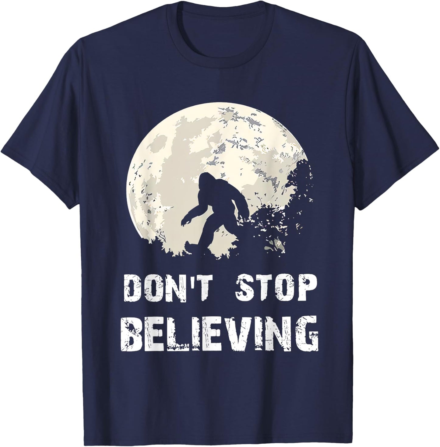 Don't Stop Believing Funny Sarcastic Bigfoot for President T-Shirt - T-Shirt | Navy