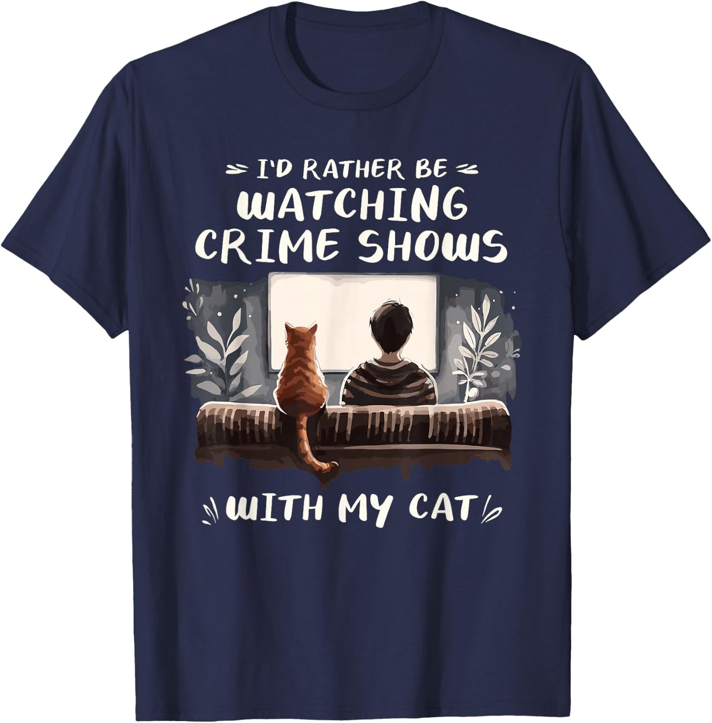 I'd Rather Be Watching Crime Shows Cat Lover Cats T-Shirt - T-Shirt | Navy