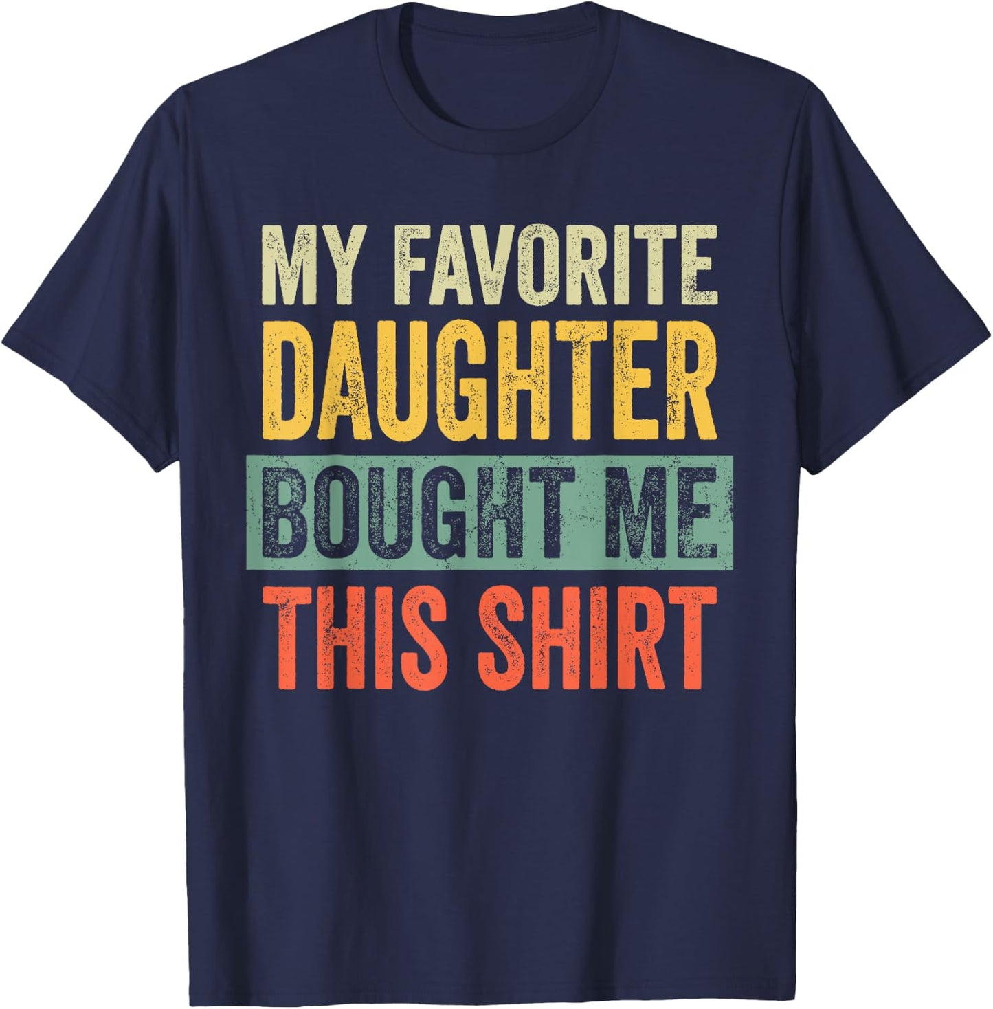 My Favorite Daughter Bought Me This Funny Dad Father T-Shirt - T-Shirt | Navy