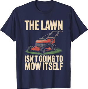 The Lawn Isn't Going to Mow Itself Funny Lawn Mower T-Shirt - T-Shirt | Navy