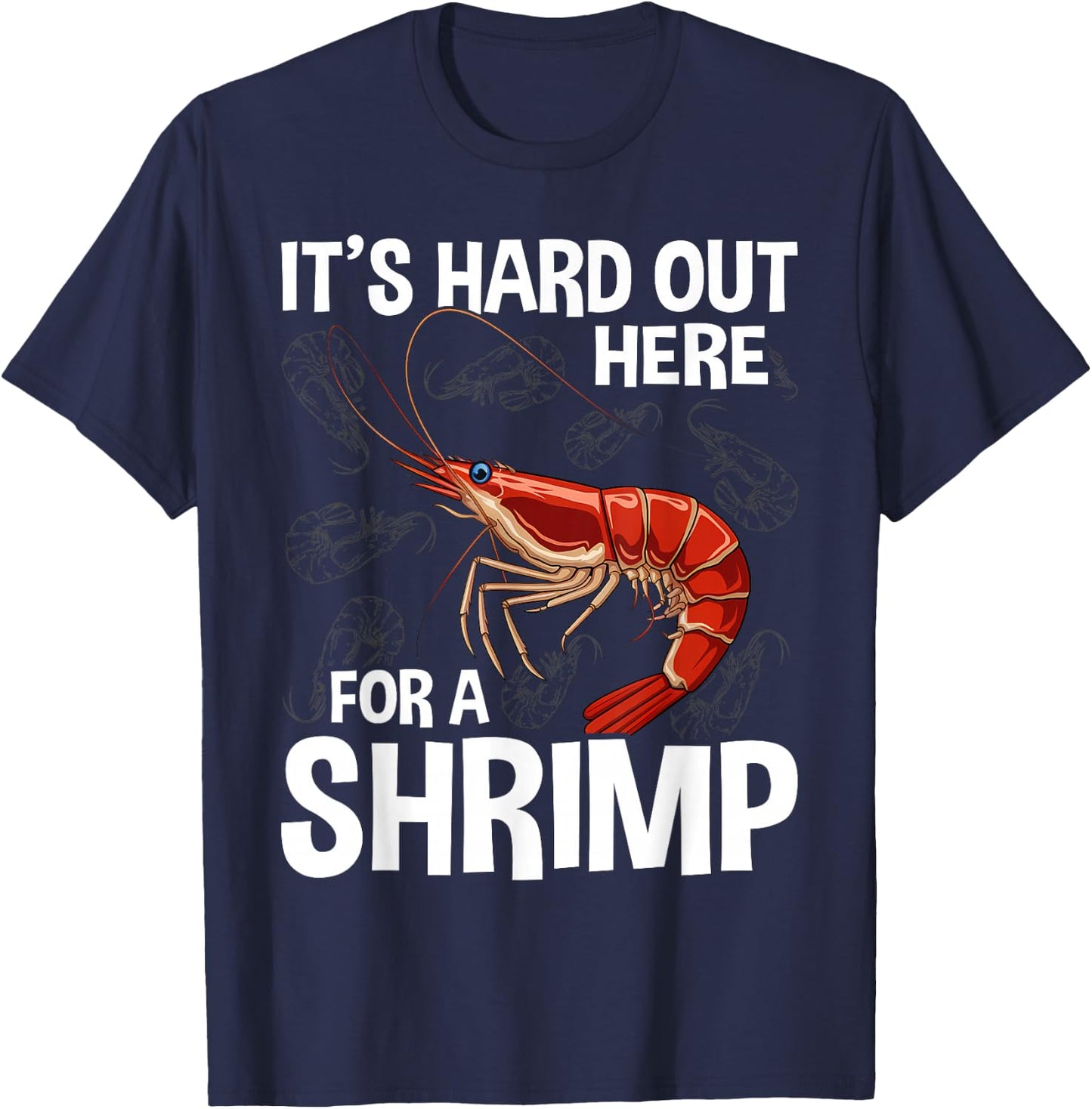 It's Hard Out Here for a Shrimp Funny Shrimp Whisperer T-Shirt - T-Shirt | Navy
