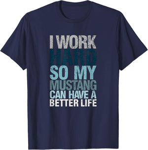 Funny I Work Hard So My Mustang Can Have. a Better.Life T-Shirt - T-Shirt | Navy
