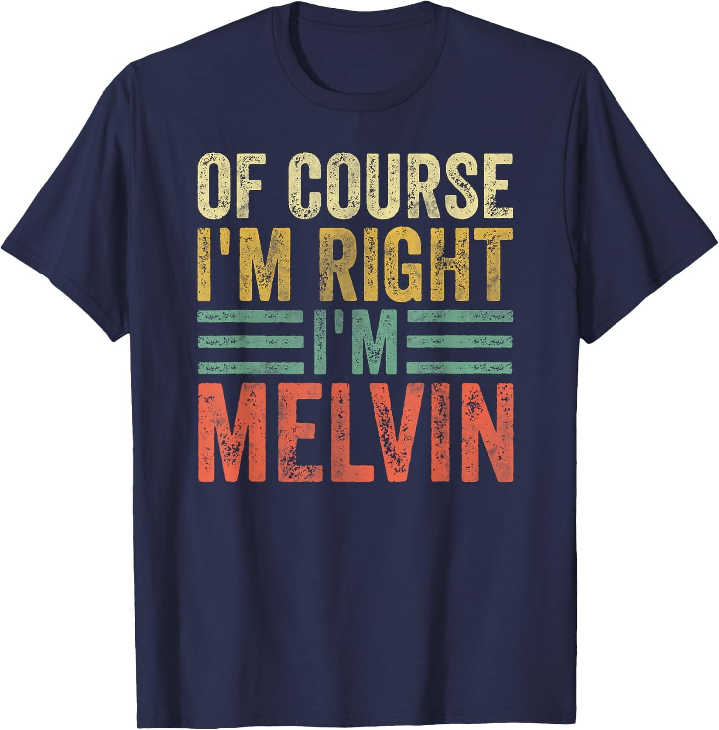 Funny Personalized Name Shirt Of Course I'm Right I'm Melvin T-Shirt - T-Shirt | Navy