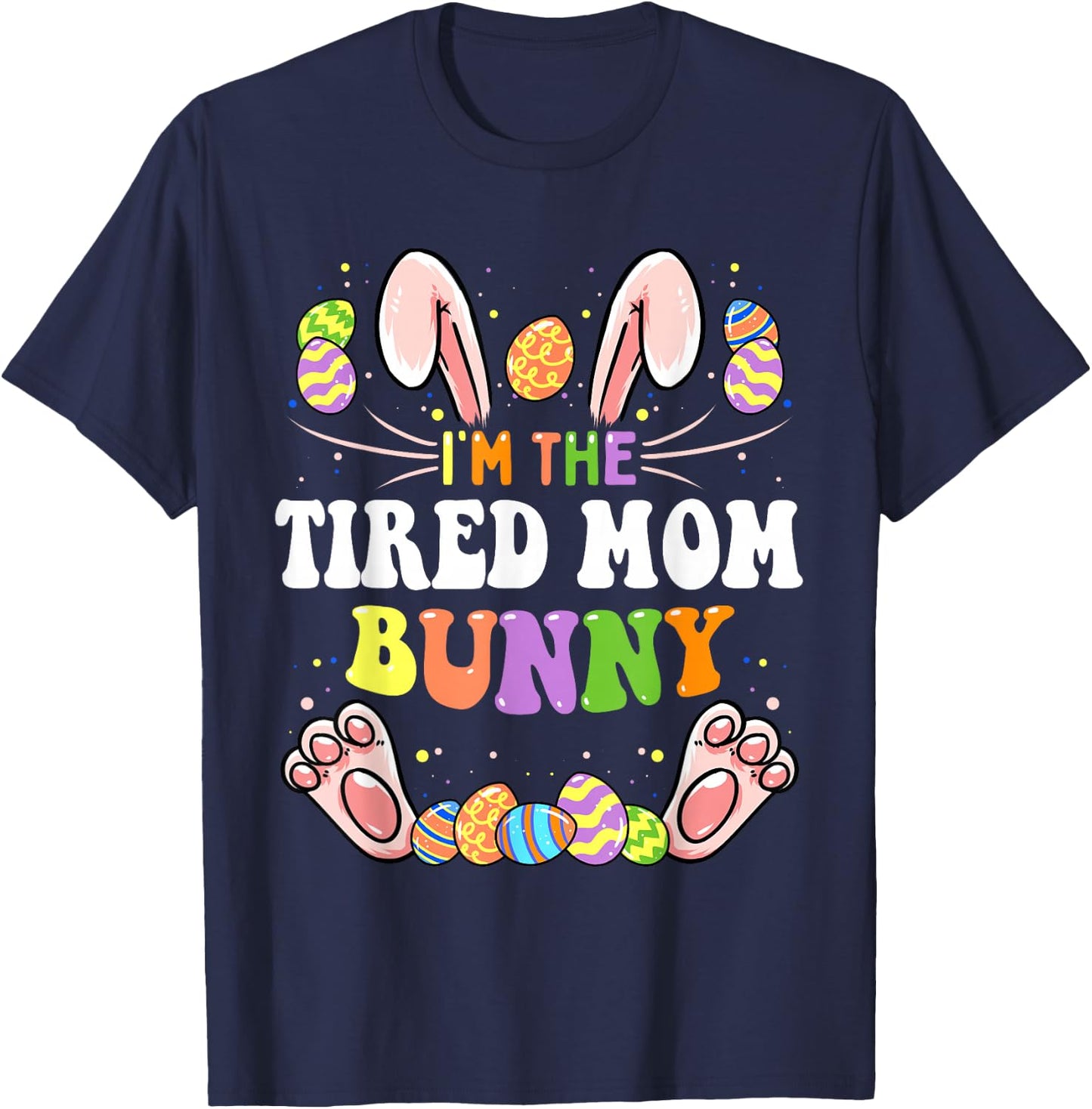 I'm The Tired Mom Bunny Matching Family Easter Party T-Shirt - T-Shirt | Navy