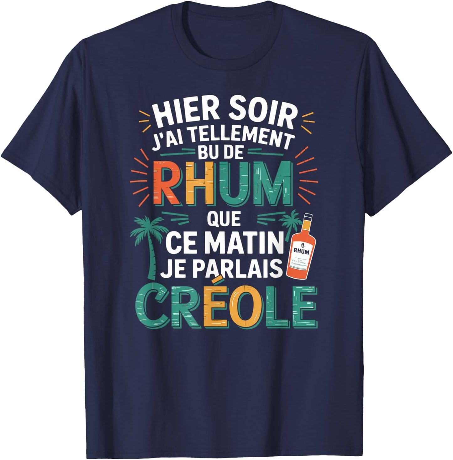 Yesterday J'AI So Bu de Rum This Morning Je Parlais Creole T-Shirt - T-Shirt | Navy
