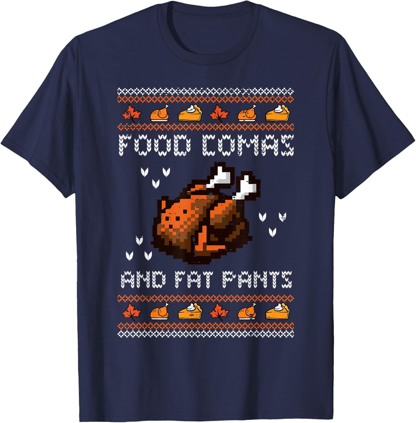 Thanksgiving Food Comas Fat Pants Ugly Sweater Men Women Kid T-Shirt - T-Shirt | Navy