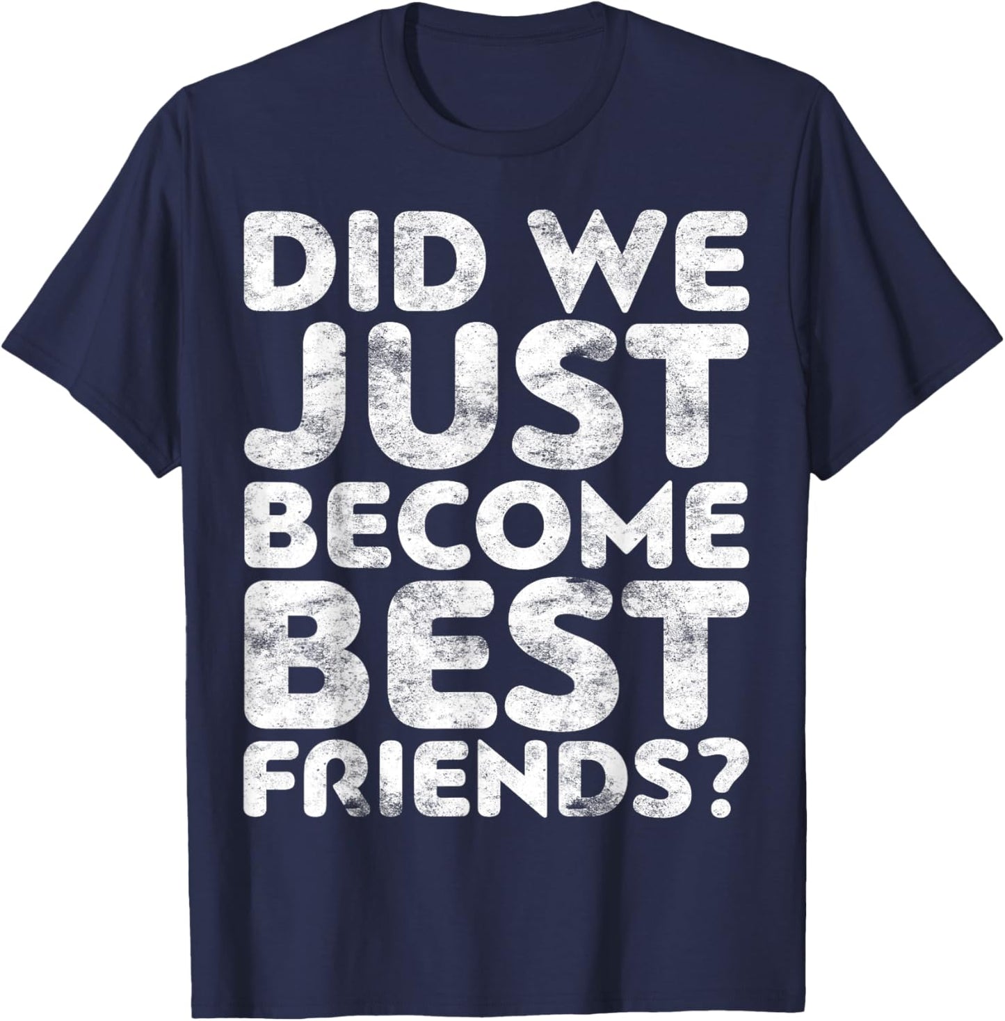 Did We Just Become Best Friends T-Shirt - T-Shirt | Navy
