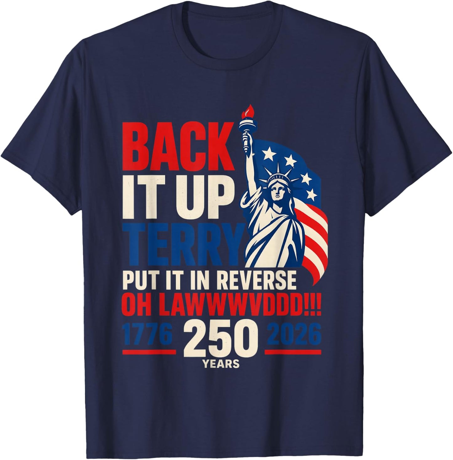 Back It Up Terry Put It in Reverse Oh Lawwwvddd 250 Years T-Shirt - T-Shirt | Navy