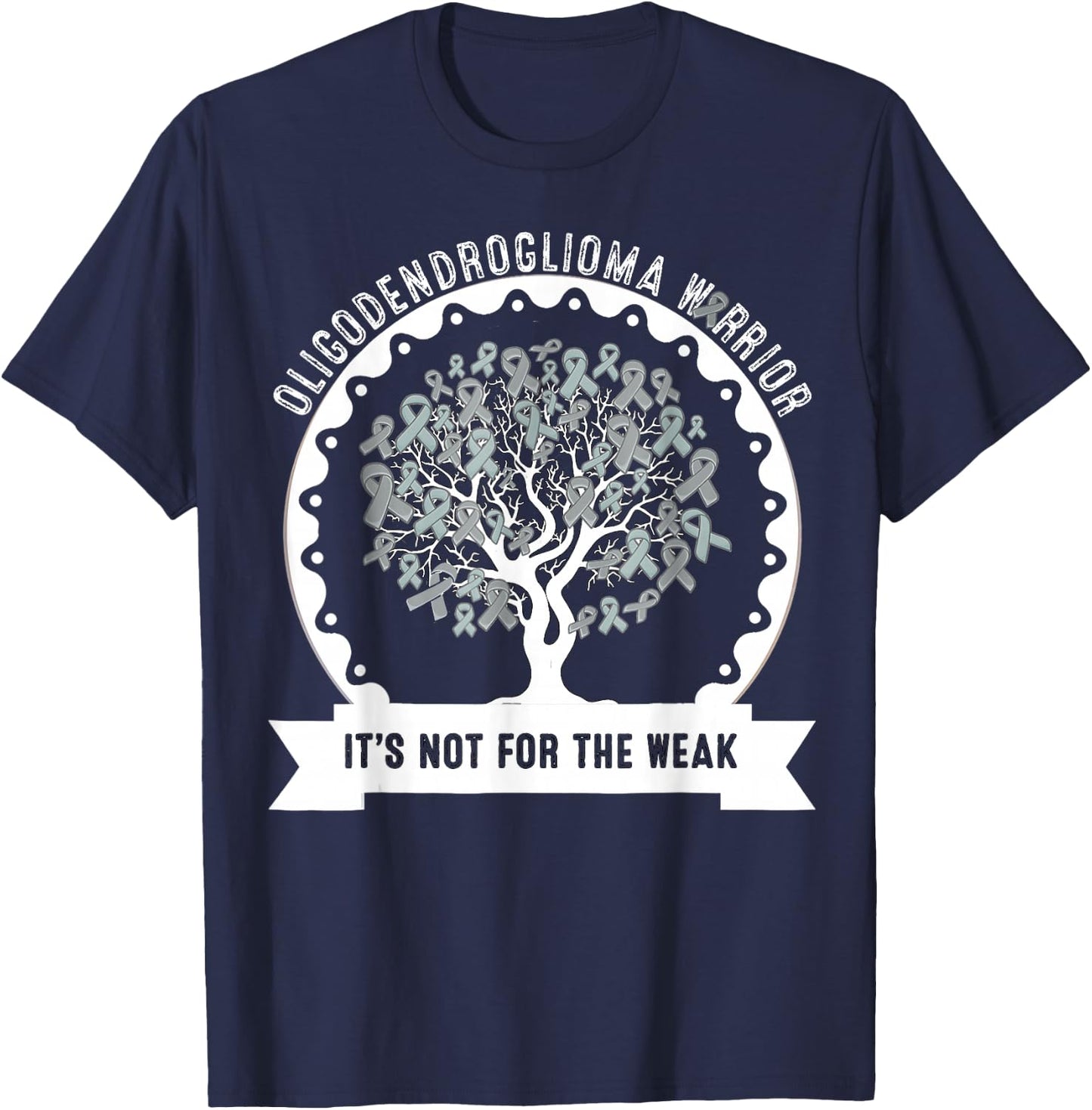 OLIGODENDROGLIOMA AWARENESS It's Not For The Weak T-Shirt - T-Shirt | Navy