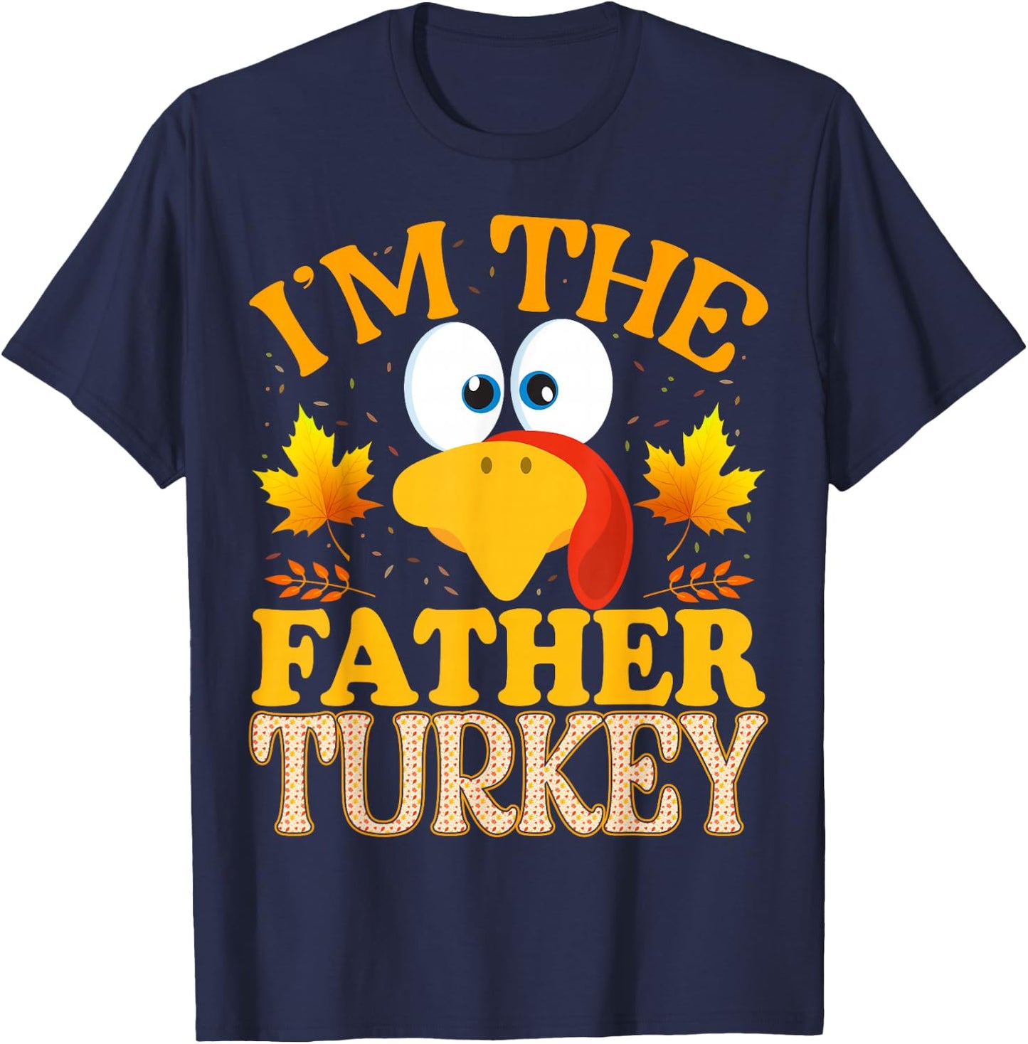 Thanksgiving I'm The Father Turkey Matching T-Shirt - T-Shirt | Navy