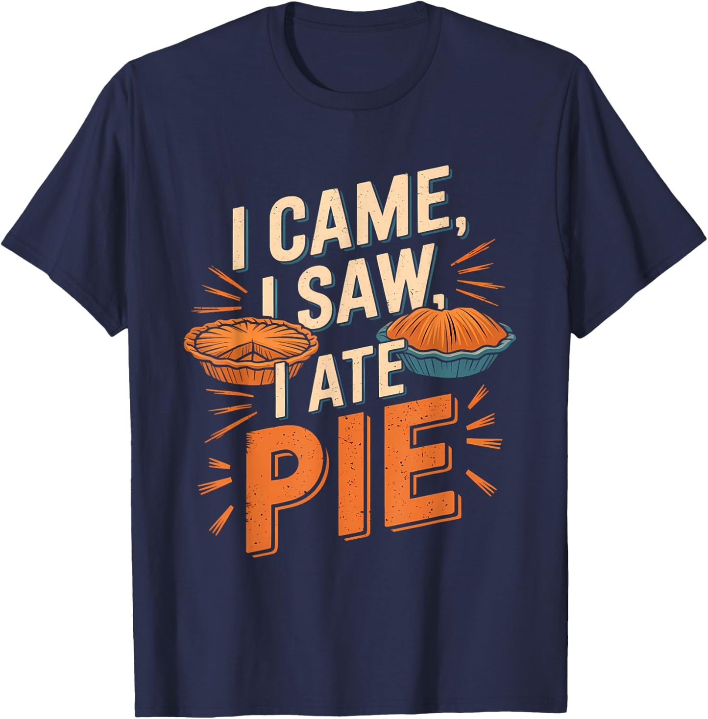 Thanksgiving Dessert Pumpkin Pie I Came I Saw I Ate Pie T-Shirt - T-Shirt | Navy
