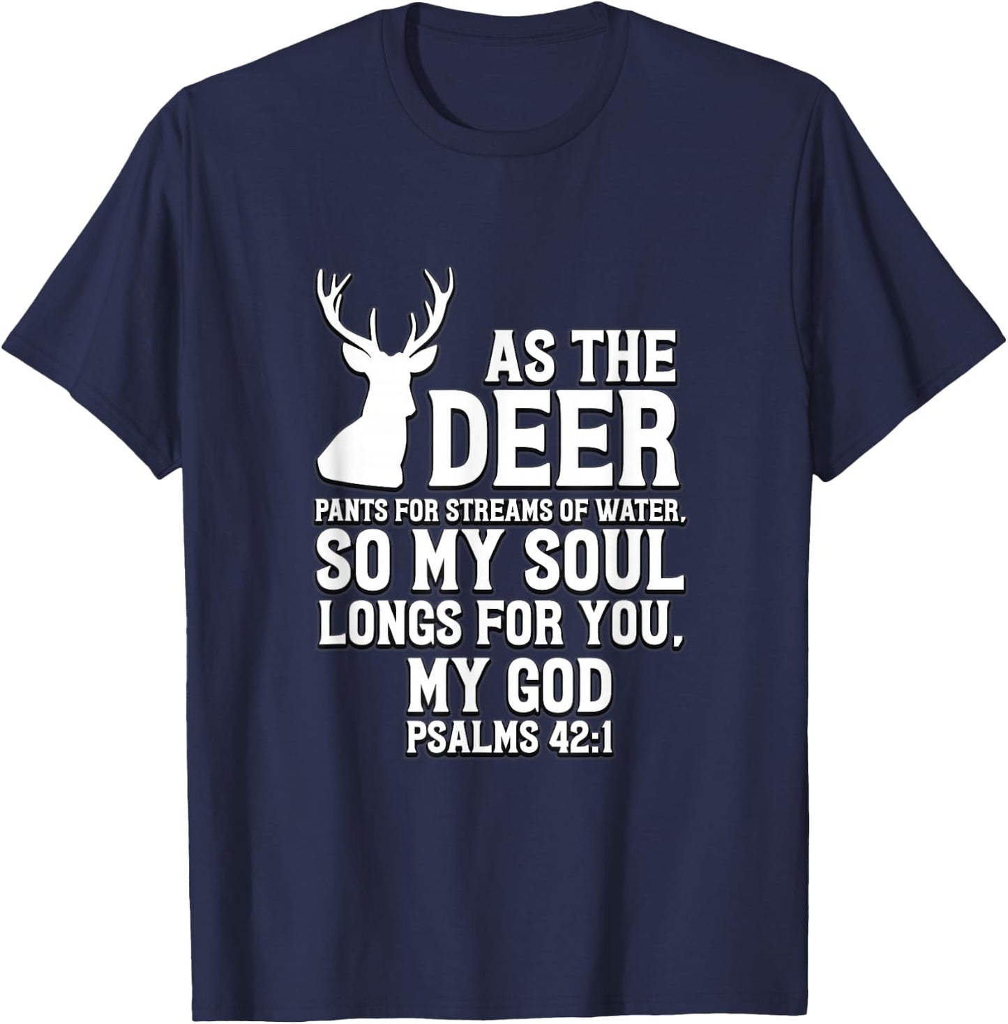 As the Deer pants for streams of water Psalm 42:1 T-Shirt - T-Shirt | Navy