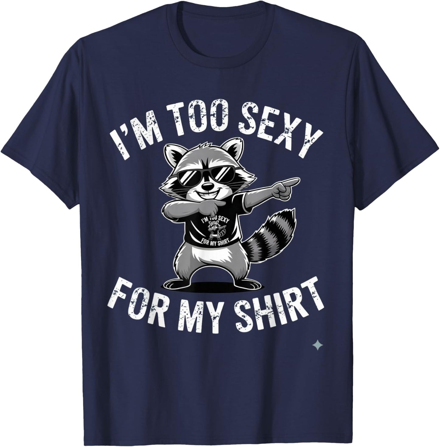 I’m Too Sexy for My Shirt Funny Raccoon T-Shirt - T-Shirt | Navy
