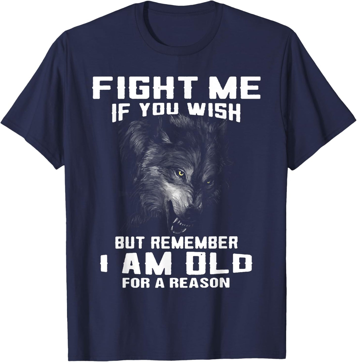 Wolf Fight Me If You Wish But Remember I Am Old For A Reason T-Shirt - T-Shirt | Navy