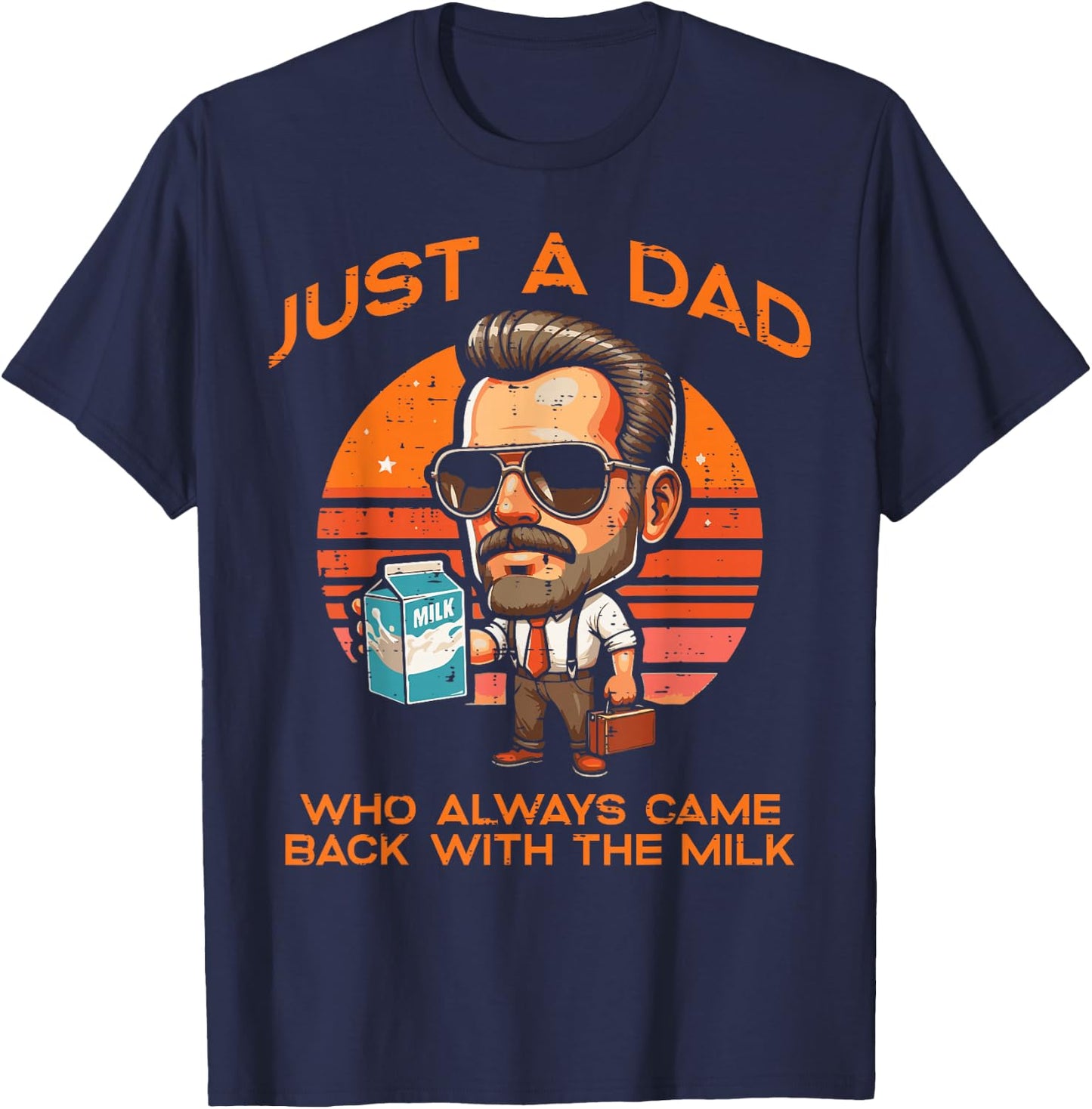 Just Dad Who Always Came Back Milk Fathers Day Daddy Papa T-Shirt - T-Shirt | Navy