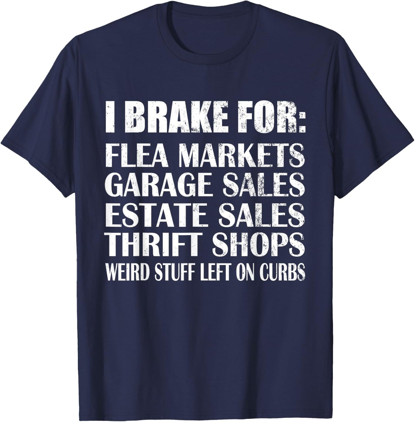 Brake for Flea Markets Garage, Estate Sales and weird stuff T-Shirt - T-Shirt | Navy