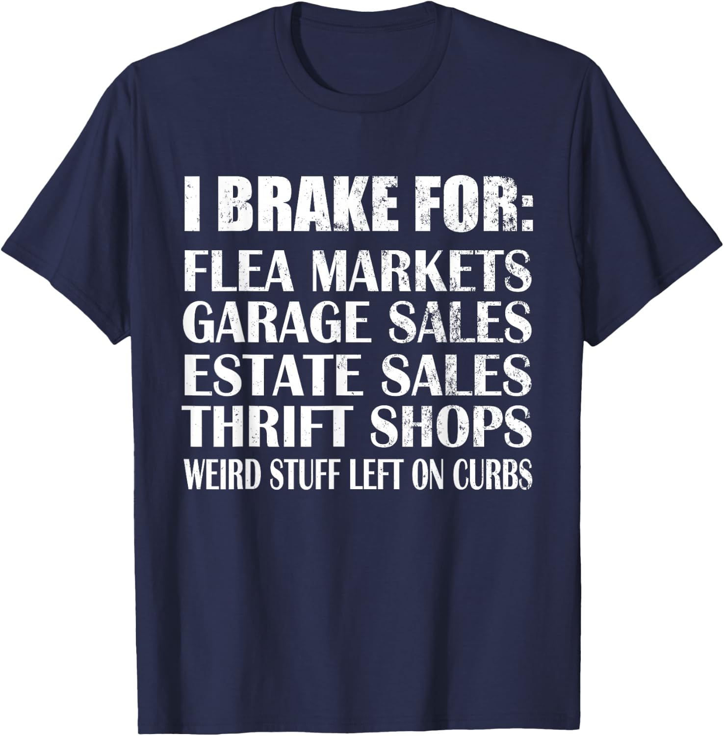 Brake for Flea Markets Garage, Estate Sales and weird stuff T-Shirt - T-Shirt | Navy