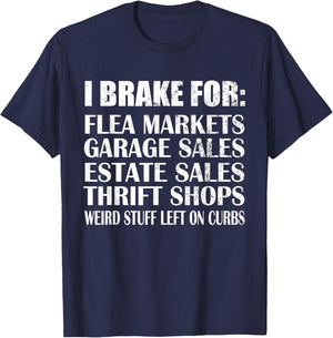Brake for Flea Markets Garage, Estate Sales and weird stuff T-Shirt - T-Shirt | Navy