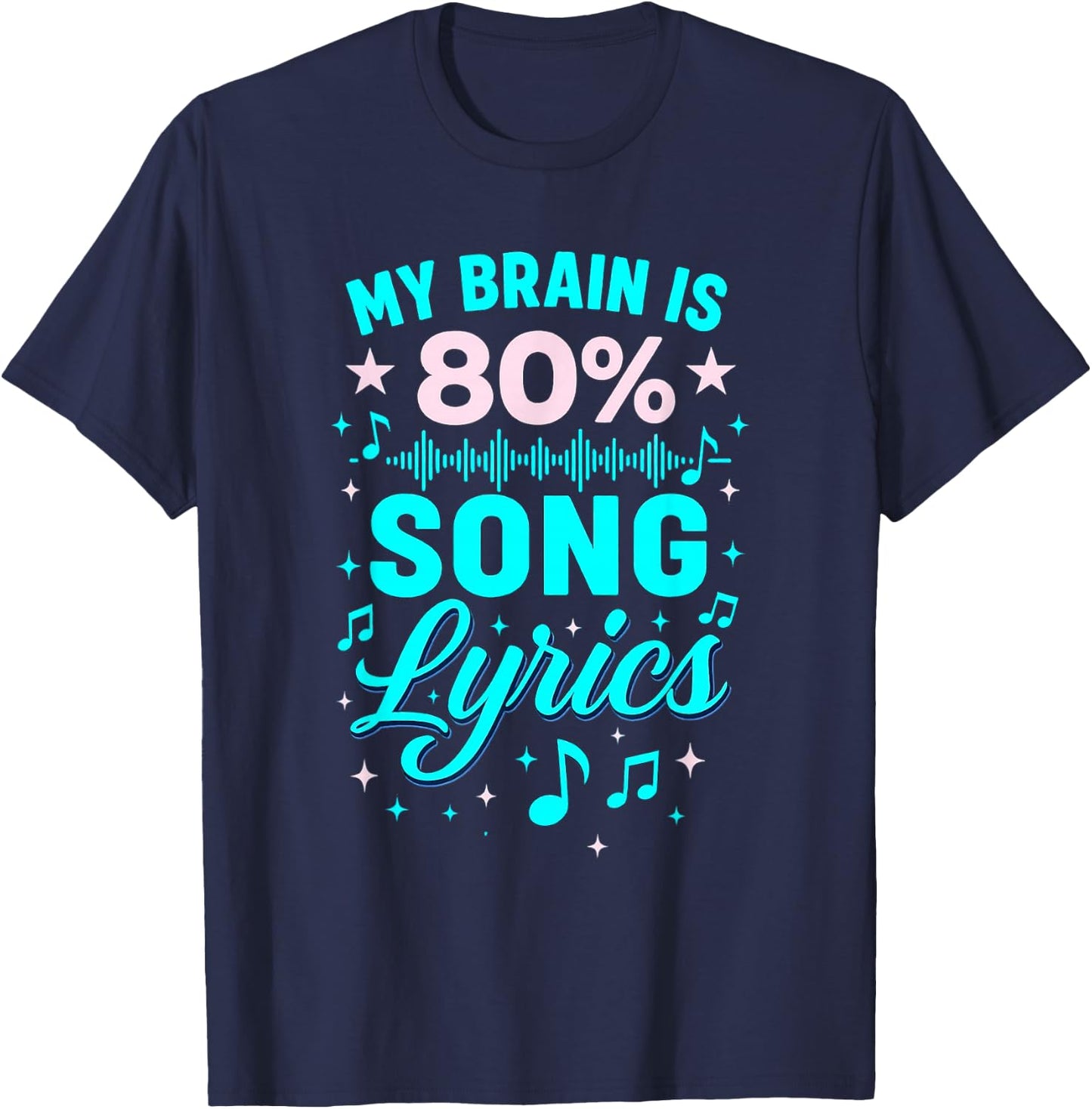 My Brain Is 80 Percent Song Lyrics with Music Notes T-Shirt - T-Shirt | Navy
