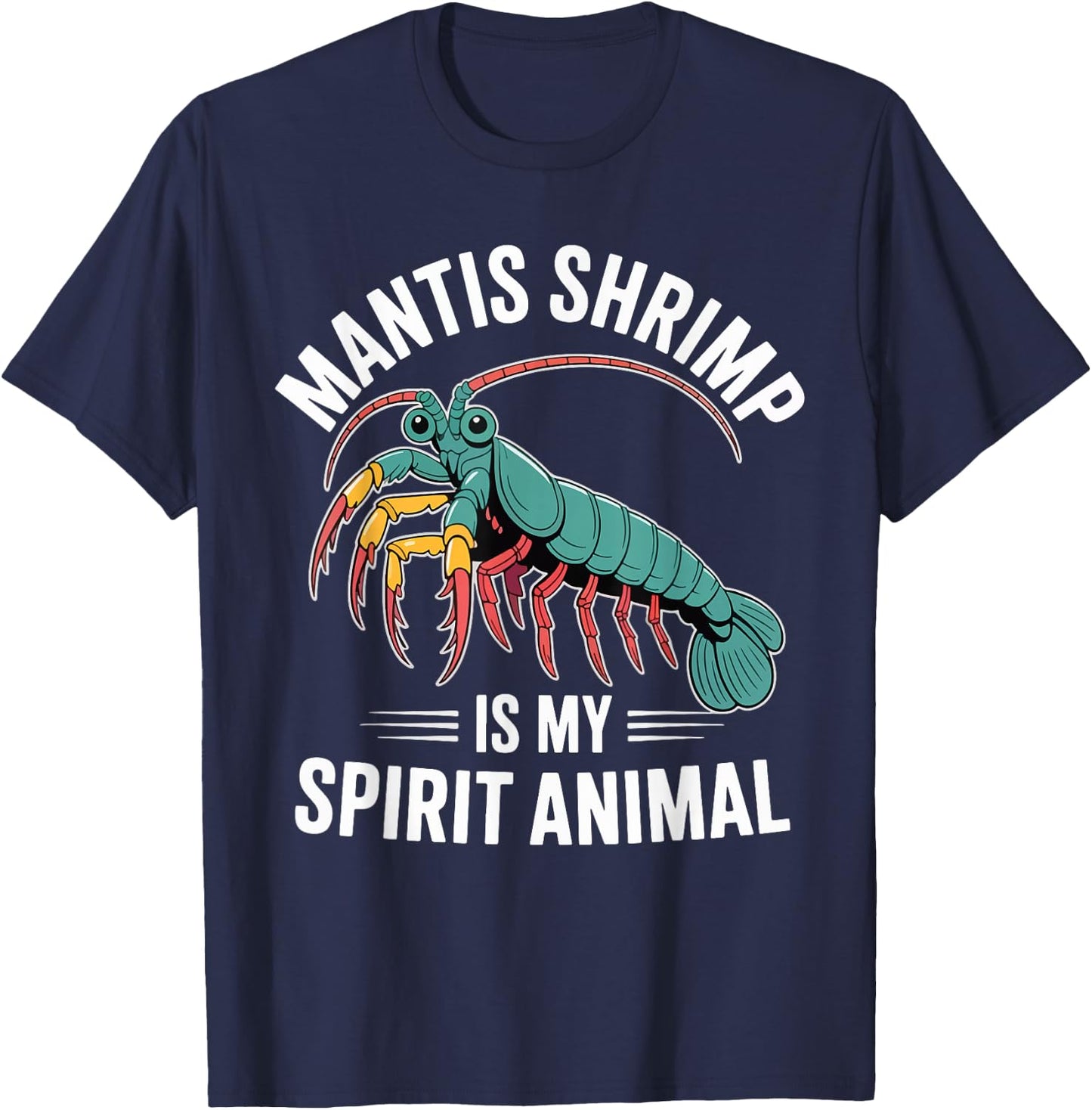 Mantis Shrimp is My Spirit Animal T-Shirt - T-Shirt | Navy