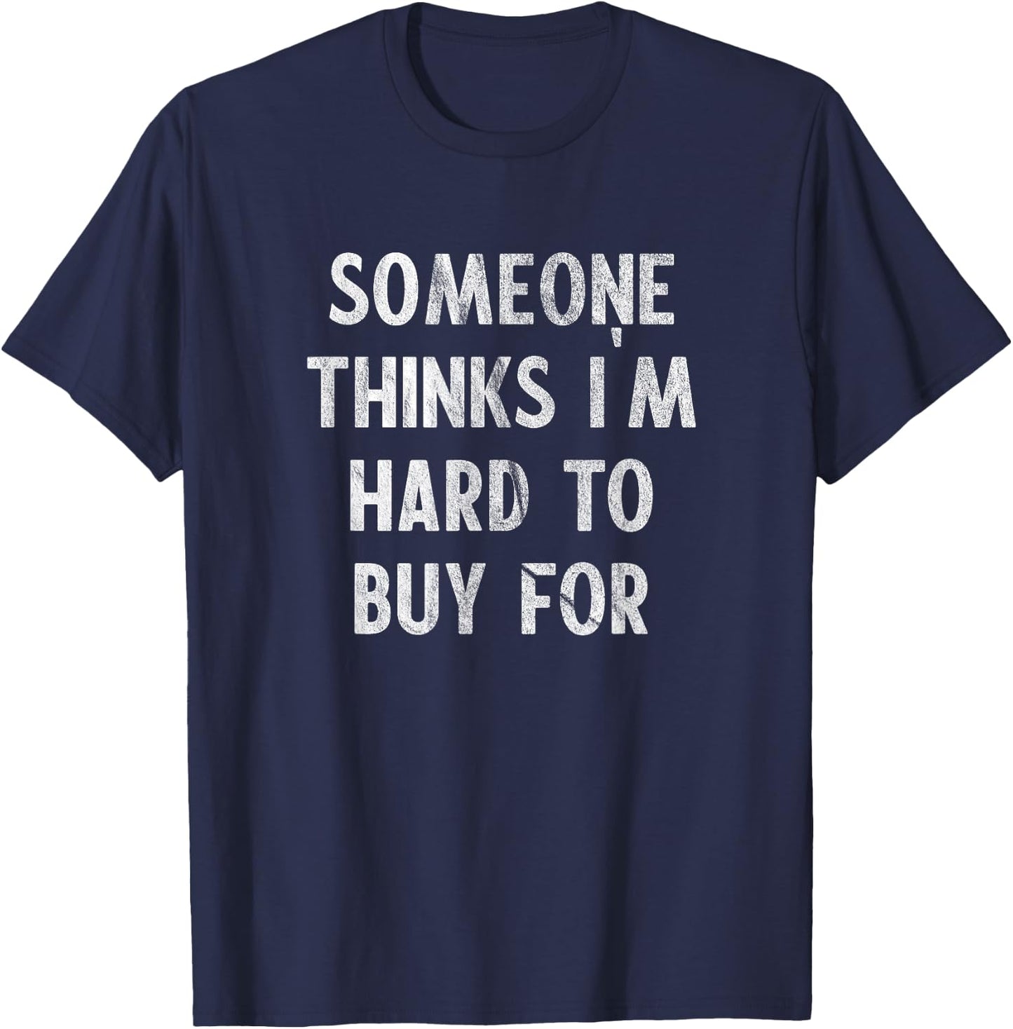 Funny Hard To Buy Presents Christmas Birthday For T-Shirt - T-Shirt | Navy